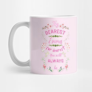 Mr. Knightleys quote - My dearest, Emma, for dearest you will always be Mug